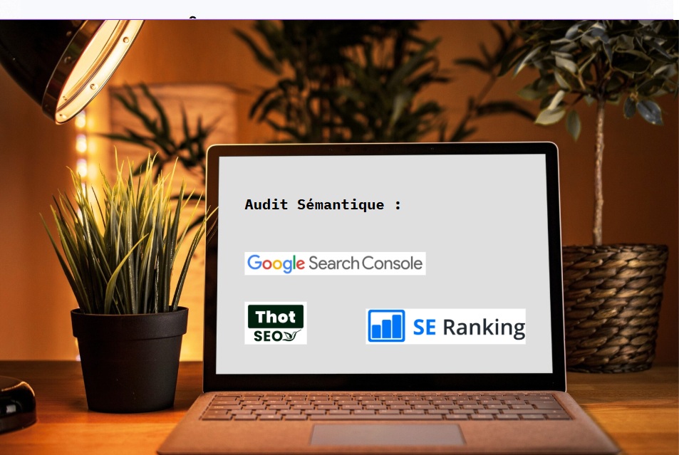 Ordinateur avec écrit "audit sémantique" et les logos de la google search console, Thot SEO et SE Ranking. Consultan SEO Noisy le grand Vladan Jankovic
